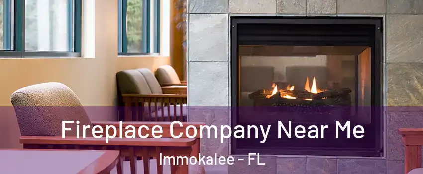  Fireplace Company Near Me Immokalee - FL