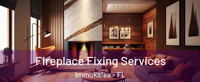  Fireplace Fixing Services Immokalee - FL