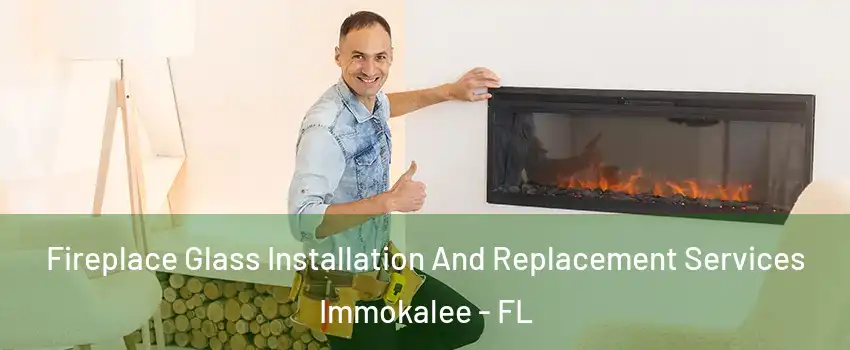  Fireplace Glass Installation And Replacement Services Immokalee - FL