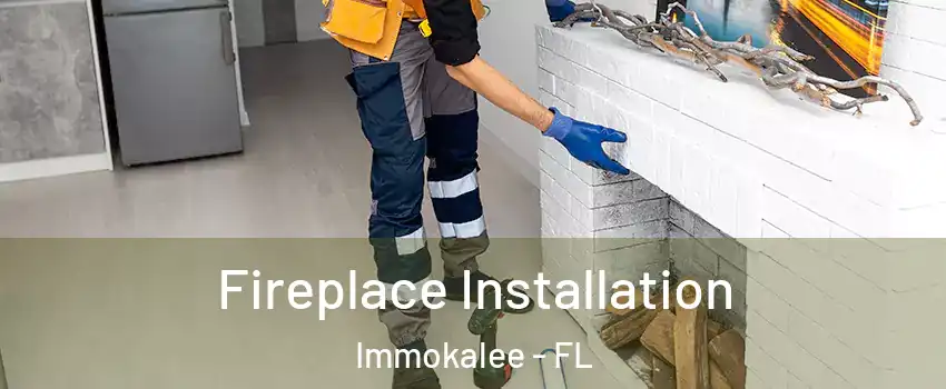  Fireplace Installation Immokalee - FL