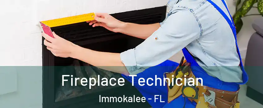  Fireplace Technician Immokalee - FL