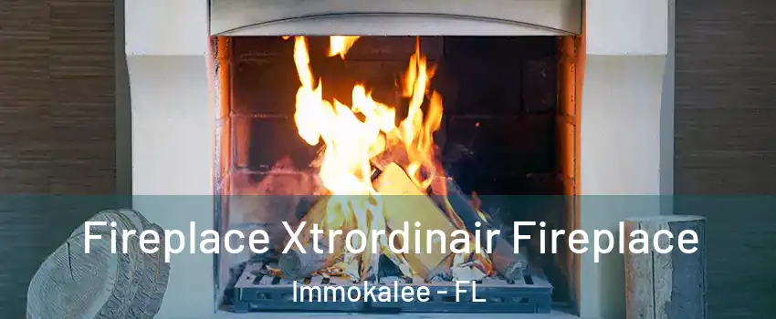  Fireplace Xtrordinair Fireplace Immokalee - FL