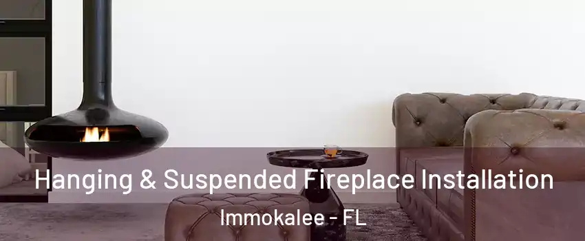  Hanging & Suspended Fireplace Installation Immokalee - FL