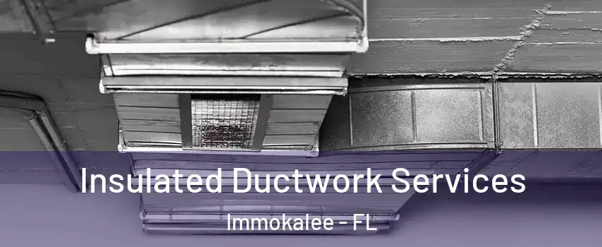 Insulated Ductwork Services Immokalee - FL