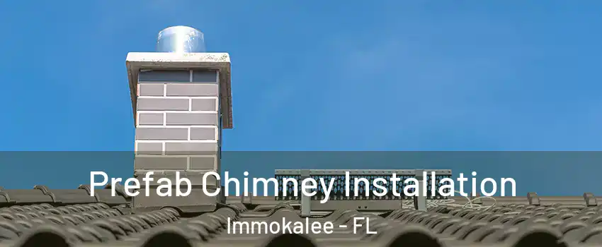  Prefab Chimney Installation Immokalee - FL