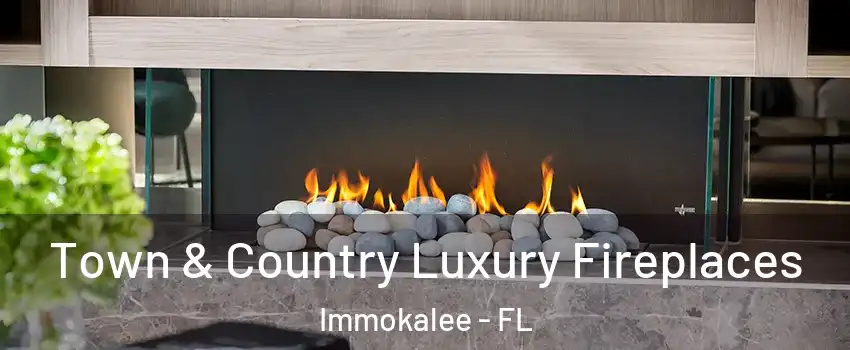  Town & Country Luxury Fireplaces Immokalee - FL